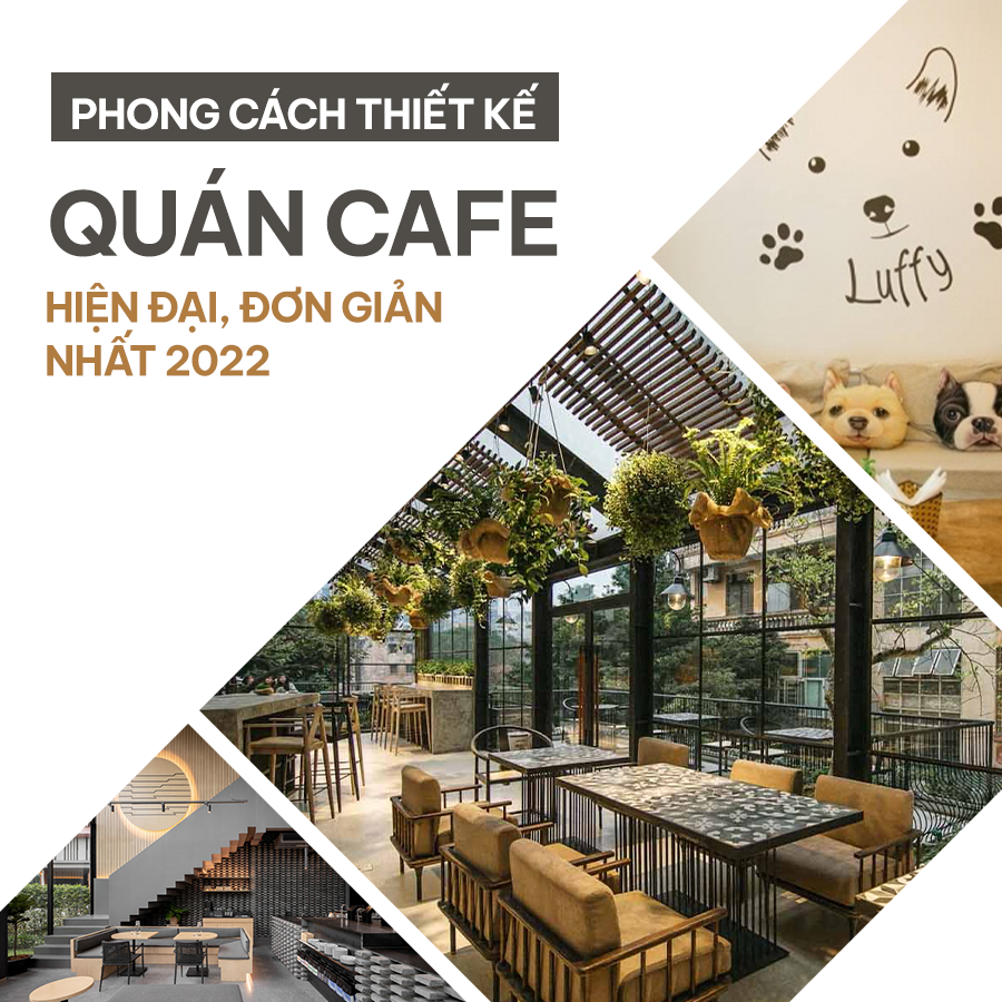 PHONG CÁCH THIẾT KẾ QUÁN CAFE HIỆN ĐẠI, ĐƠN GIẢN NHẤT 2022