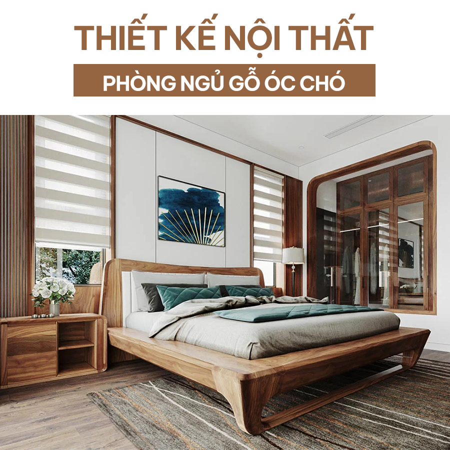 THIẾT KẾ NỘI THẤT PHÒNG NGỦ GỖ ÓC CHÓ